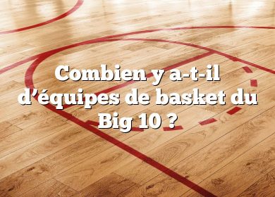 Combien y a-t-il d’équipes de basket du Big 10 ?